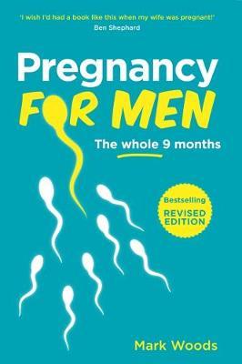 Pregnancy For Men (Revised Edition) - Mark Woods