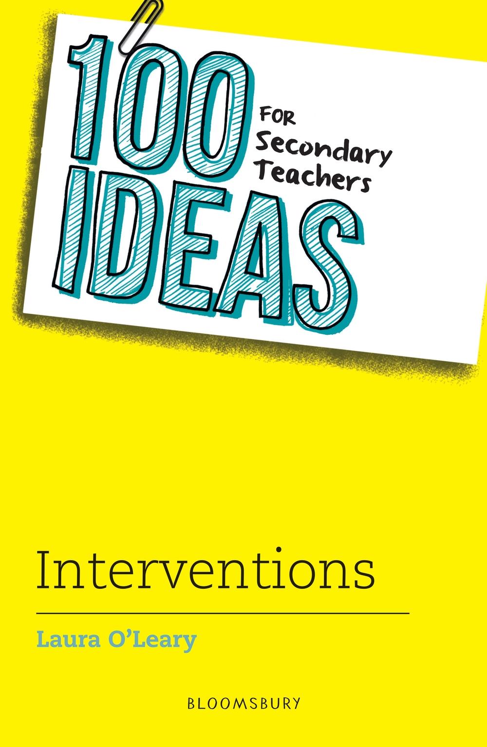 100 Ideas for Secondary Teachers: Interventions - Laura O'Leary