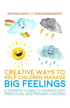 Creative Ways to Help Children Manage BIG Feelings - Dr Fiona Zandt