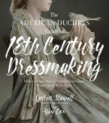 American Duchess Guide to 18th Century Dressmaking - Lauren Stowell