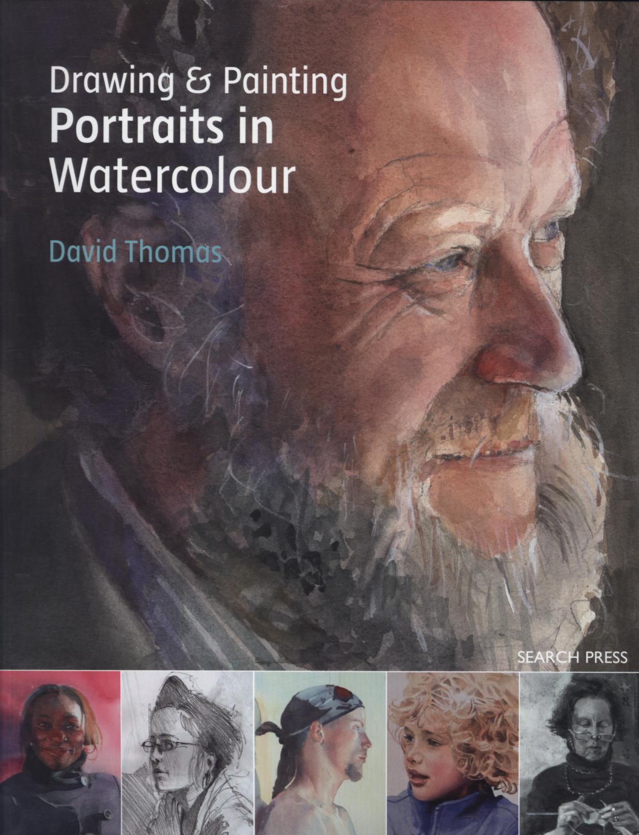 Drawing & Painting Portraits in Watercolour - David Thomas