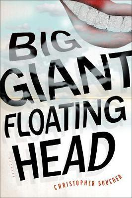 Big Giant Floating Head - Christopher Boucher