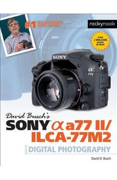 David Busch's Sony Alpha A77 II/Ilca-77m2 Guide to Digital P