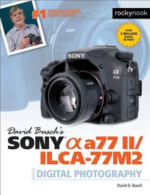David Busch's Sony Alpha A77 II/Ilca-77m2 Guide to Digital P - David D Busch