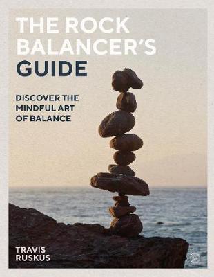 Rock Balancer's Guide - Travis Ruskus