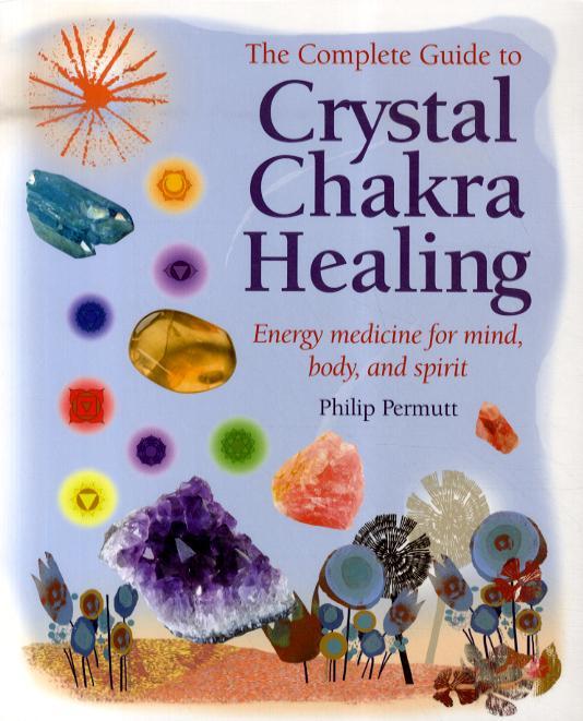 Complete Guide to Crystal Chakra Healing - Philip Permutt