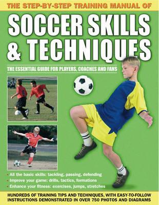Step by Step Training Manual of Soccer Skills and Techniques -  Anness Publishing