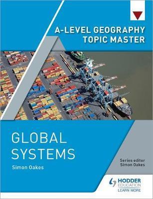 A-level Geography Topic Master: Global Systems - Simon Oakes