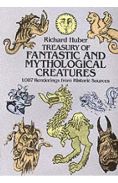 Treasury of Fantastic and Mythological Creatures - Richard Huber