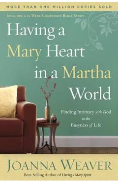 Poza produsului Having a Mary Heart in a Martha World - Joanna Weaver