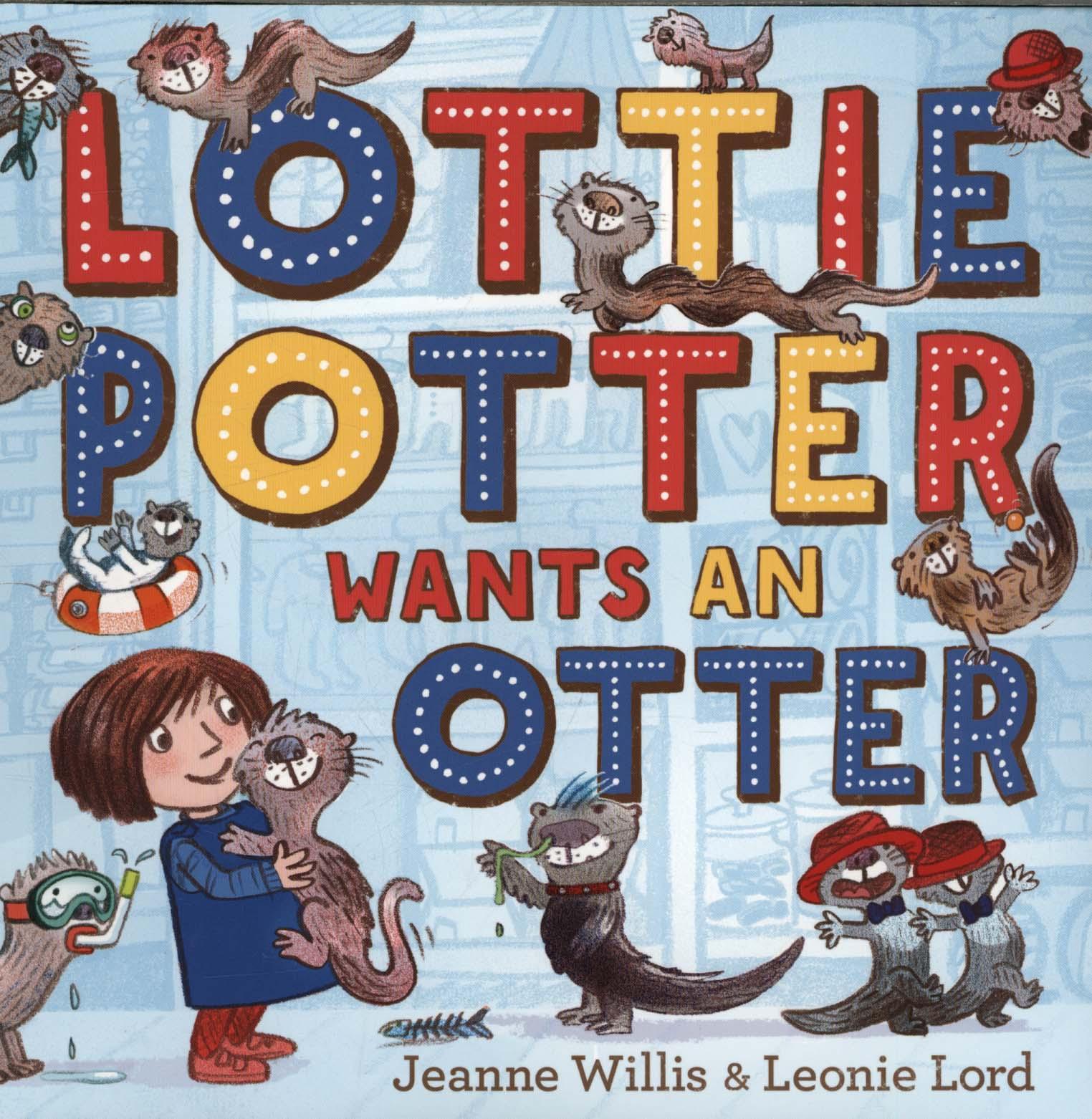 Lottie Potter Wants an Otter - Jeanne Willis