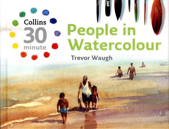 Collins 30 Minute People in Watercolour - Trevor Waugh