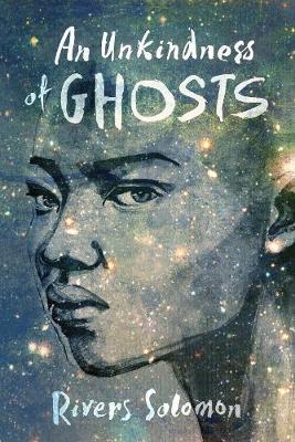 Unkindness Of Ghosts - Rivers Solomon