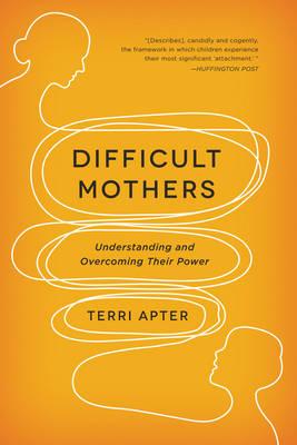 Difficult Mothers - Terri Apter