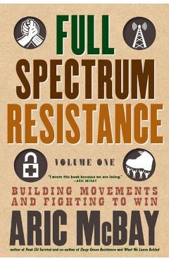 Full Spectrum Resistance, Volume One - Aric McBay
