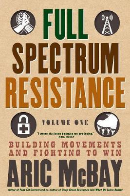 Full Spectrum Resistance, Volume One - Aric McBay
