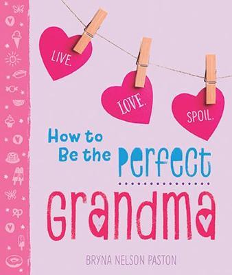 How to Be the Perfect Grandma - Bryna Paston