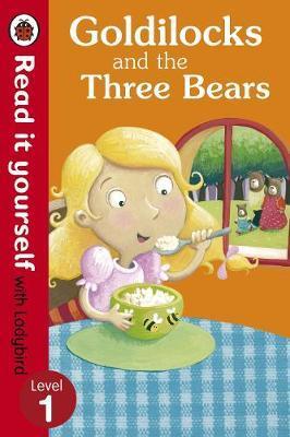 Goldilocks and the Three Bears - Read It Yourself with Ladyb -  Ladybird