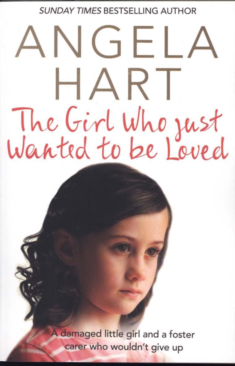 Girl Who Just Wanted To Be Loved - Angela Hart
