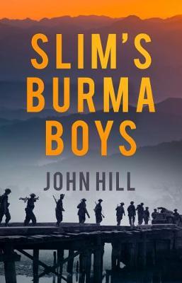 Slim's Burma Boys - John Hill