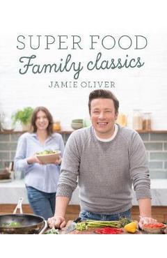 Coperta cărții Super Food Family Classics - Jamie Oliver