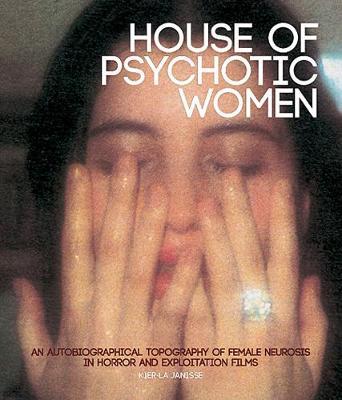 House Of Psychotic Women (paperback) - Kier La Janisse