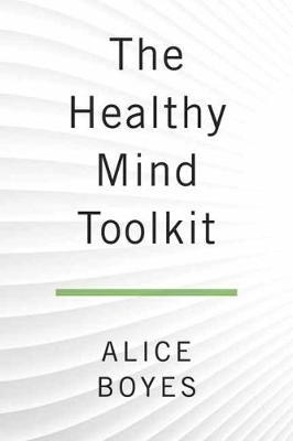 Healthy Mind Toolkit - Alice Boyes