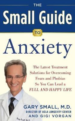 Small Guide to Anxiety - Gary Small