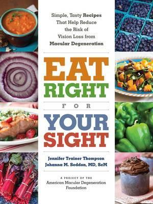 Eat Right For Your Sight: Simple, Tasty Recipes That Help Re - Jennifer Trainer Tompson