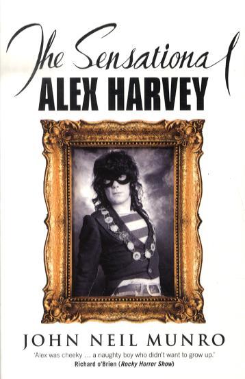 Sensational Alex Harvey - John Neil Munro