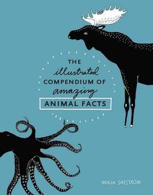 Illustrated Compendium Of Amazing Animal Facts - Maja S�fstr�m