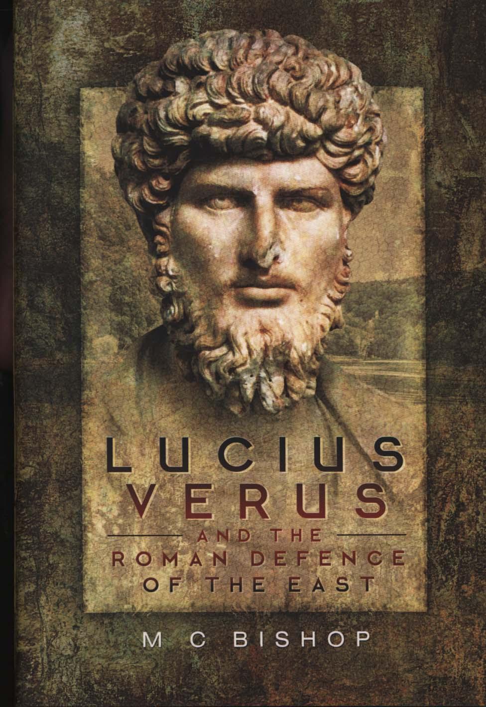 Lucius Verus and the Roman Defence of the East - MC Bishop