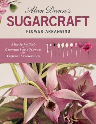 Alan Dunn's Sugarcraft Flower Arranging - Alan Dunn
