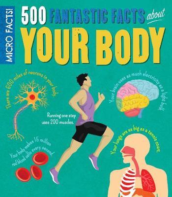Micro Facts! 500 Fantastic Facts About Your Body - Anne Rooney