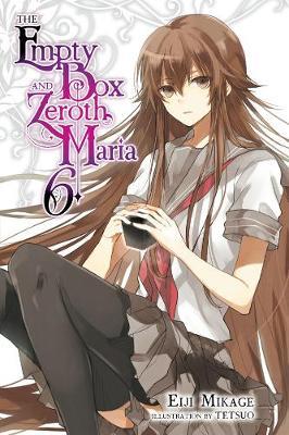 Empty Box and Zeroth Maria, Vol. 6 (light novel) - Eiji Mikage