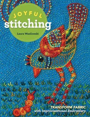 Joyful Stitching - Laura Wasilowski