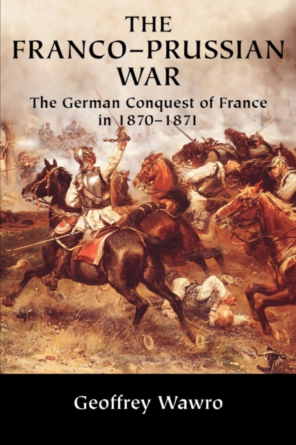 Franco-Prussian War - Geoffrey Wawro