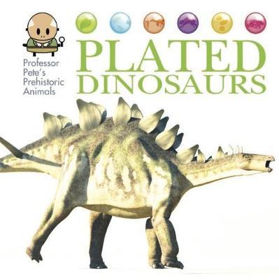 Professor Pete's Prehistoric Animals: Plated Dinosaurs - David West