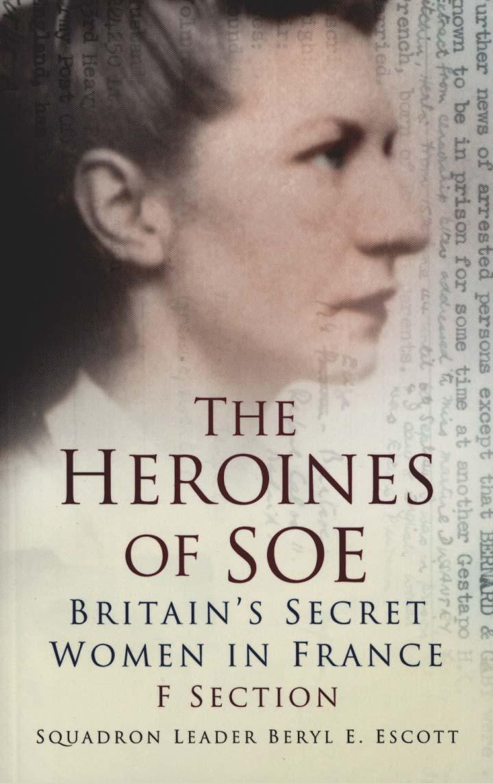 Heroines of SOE - Squadron Leader Beryl E Escott