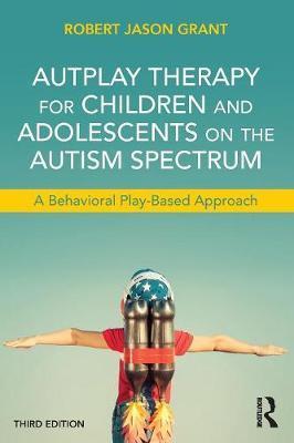 AutPlay Therapy for Children and Adolescents on the Autism S - Robert James Grant