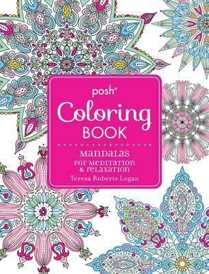 Posh Adult Coloring Book: Mandalas for Meditation & Relaxati - Teresa Logan R