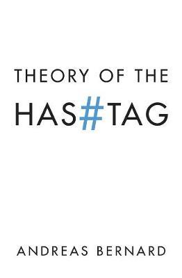 Theory of the Hashtag - Andreas Bernard