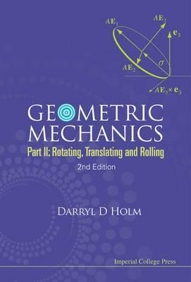 Geometric Mechanics - Part Ii: Rotating, Translating And Rol - Darryl Holm