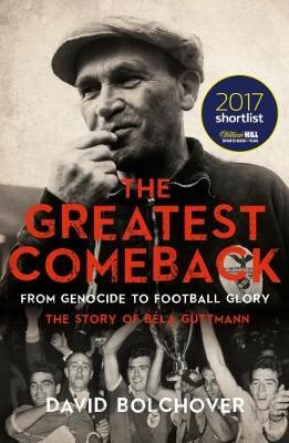 Greatest Comeback: From Genocide to Football Glory - David Bolchover