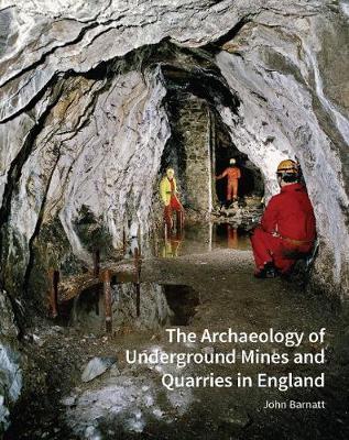 Archaeology of Underground Mines and Quarries in England - John Barnatt