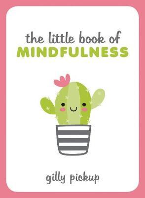 Little Book of Mindfulness - Gilly Pickup