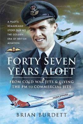 Forty-Seven Years Aloft: From Cold War Fighters and Flying t - Brian Burdett