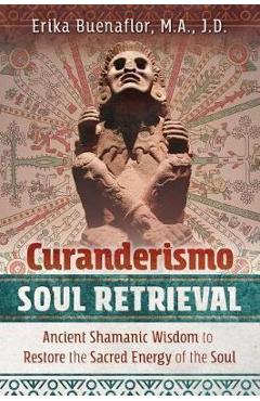 Poza produsului Curanderismo Soul Retrieval - Erika Buenaflor