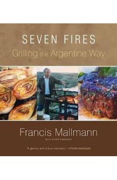 Poza produsului Seven Fires Grilling the Argentine Way - Francis Mallmann