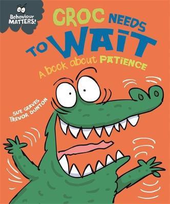 Behaviour Matters: Croc Needs to Wait - A book about patienc - Sue Graves